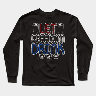 Let Freedom Drink Long Sleeve T-Shirt